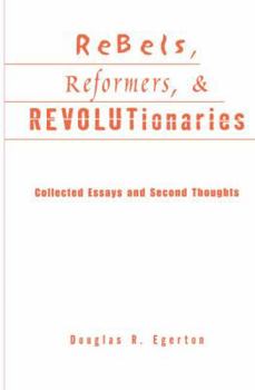 Paperback Rebels, Reformers, and Revolutionaries: Collected Essays and Second Thoughts Book