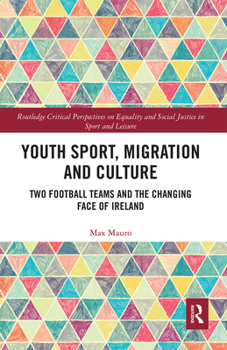 Paperback Youth Sport, Migration and Culture: Two Football Teams and the Changing Face of Ireland Book