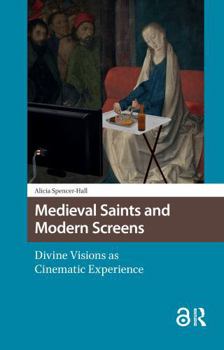 Medieval Saints and Modern Screens: Divine Visions as Cinematic Experience