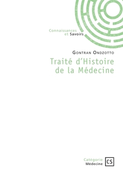 Traité d'Histoire de la Médecine (French Edition)