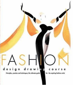 Paperback Fashion Design Drawing Course: Principles, Practice, and Techniques: The Ultimate Guide for the Aspiring Fashion Artist Book