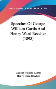 Hardcover Speeches Of George William Curtis And Henry Ward Beecher (1898) Book