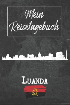 Mein Reisetagebuch Luanda: 6x9 Reise Journal I Notizbuch mit Checklisten zum Ausfüllen I Perfektes Geschenk für den Trip nach Luanda (Angola) für jeden Reisenden (German Edition)
