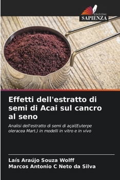 Paperback Effetti dell'estratto di semi di Acai sul cancro al seno [Italian] Book