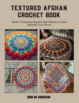 Paperback Textured Afghan Crochet Book: Master 15 Stunning Mandala Style Patterns to Create Beautiful, Cozy Throws Book