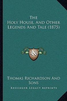 Paperback The Holy House, And Other Legends And Tale (1875) Book