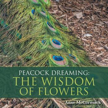 Paperback Peacock Dreaming: The Wisdom of Flowers Book