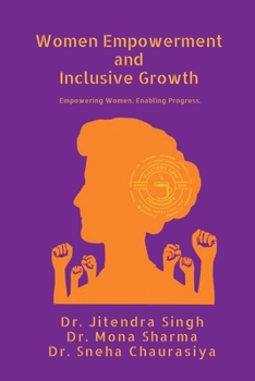 Paperback Women Empowerment and Inclusive Growth: Empowering Women. Enabling Progress. Book