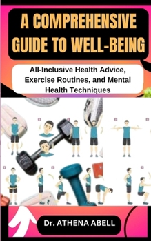 Paperback A Comprehensive Guide to Well-Being: All-Inclusive Health Advice, Exercise Routines, and Mental Health Techniques Book