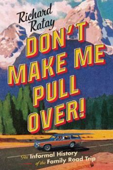 Hardcover Don't Make Me Pull Over!: An Informal History of the Family Road Trip Book