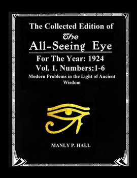 Paperback The Collected Edition of The All-Seing-Eye For The Year 1924. Vol. 1. Numbers: 1-6: Modern Problems in the Light of Ancient Wisdom Book