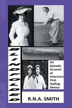 Paperback Blindfolded: An Episodic Account of America's First Golfing Genius Book