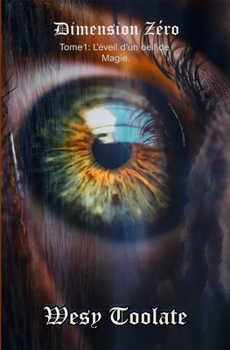 Dimension Zéro: L'éveil d'un oeil de Magie.