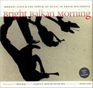 Paperback Bright Balkan Morning: Romani Lives and the Power of Music in Greek Macedonia [With CD] Book
