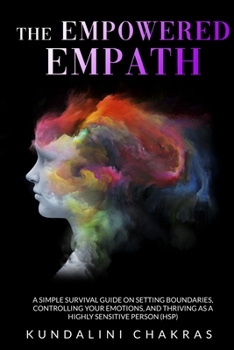The Empowered Empath: A Complete Survival Guide to Restore Your Power by Preserve Yourself From Negative Energy and Embracing Positive Thoughts and Habits to Heal Yourself Spiritually