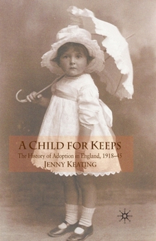 Paperback A Child for Keeps: The History of Adoption in England, 1918-45 Book