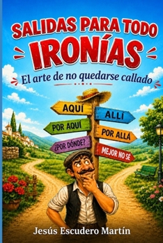 SALIDAS PARA TODO, IRONÍAS: EL ARTE DE NO QUEDARSE CALLADO