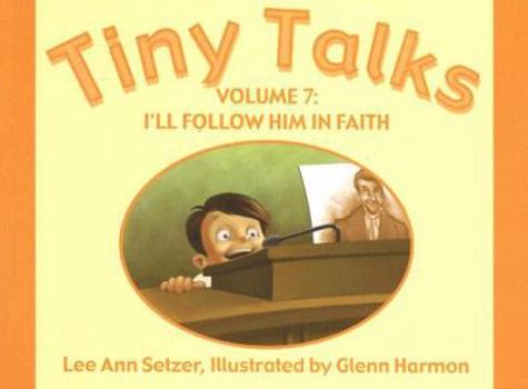 Paperback Tiny Talks Vol. 7 I'll Follow Him in Fai: I'll Follow Him in Faith Book