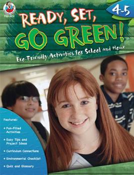 Ready, Set, Go Green! Grades 4-5: Eco-Friendly Activities for School and Home