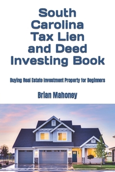 Paperback South Carolina Tax Lien and Deed Investing Book: Buying Real Estate Investment Property for Beginners Book