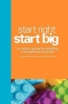 Paperback Start Right. Start Big.: An Action Guide for Building a Prosperous Business Book