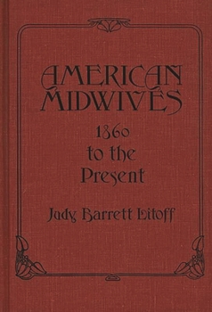 Hardcover American Midwives: 1860 to the Present Book