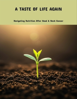 Paperback A Taste Of Life Again: Navigating Nutrition After Head & Neck Cancer Book