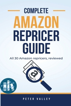 Paperback Complete Amazon Repricer Guide: Understanding Every Amazon Repricing Tool - Full reviews with features, pricing, more Book
