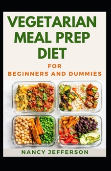 Paperback Vegetarian Meal Prep Diet For Beginners And Dummies: Delectable Vegetarian Meal Prep Diet For Staying Healthy And Feeling Good Book