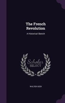 Hardcover The French Revolution: A Historical Sketch Book