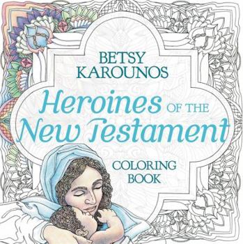 Paperback Heroines of the New Testament Coloring Book (Color the Bible) Book