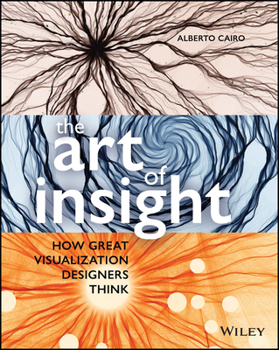 Paperback The Art of Insight: How Great Visualization Designers Think Book