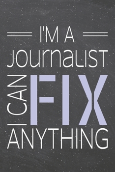 I'm a Journalist I Can Fix Anything: Journalist Dot Grid Notebook, Planner or Journal | 110 Dotted Pages | Office Equipment, Supplies | Funny Journalist Gift Idea for Christmas or Birthday