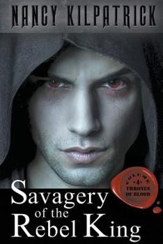 Savagery of the Rebel King - Book #4 of the Thrones of Blood