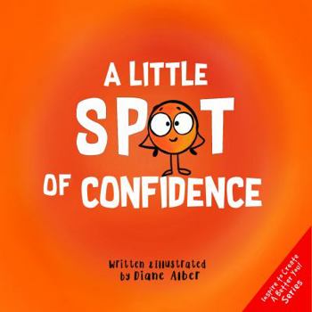 Paperback A Little SPOT of Confidence: A Story About Believing In Yourself Book