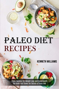 Paperback Paleo Diet Recipes: The Guide That Shows the Secrets of Paleo Diet (Paleo Recipes for Weight Loss and Good Health) Book