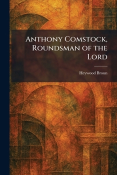 Anthony Comstock, Roundsman of the Lord