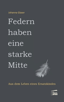 Paperback Federn haben eine starke Mitte: Aus dem Leben eines Ersatzkindes [German] Book