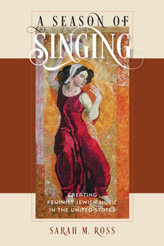 Paperback A Season of Singing: Creating Feminist Jewish Music in the United States Book