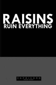 Raisins Ruin Everything Notebook: Lined Journal, 120 Pages, 6 x 9, Affordable Gift Journal Matte Finish