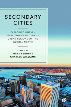 Hardcover Secondary Cities: Exploring Uneven Development in Dynamic Urban Regions of the Global North Book