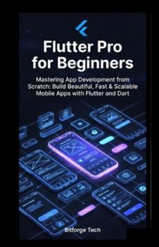 Paperback Flutter Pro for Beginners: Mastering App Development from Scratch: Build Beautiful, Fast & Scalable Mobile Apps with Flutter and Dart Book