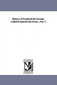 The Works of Thomas Carlyle: Volume 13, History of Friedrich II of Prussia, Called Frederick the Great Vol II