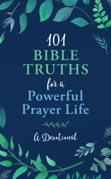 Paperback 101 Bible Truths for a Powerful Prayer Life: A Devotional Book