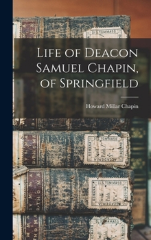 Hardcover Life of Deacon Samuel Chapin, of Springfield Book