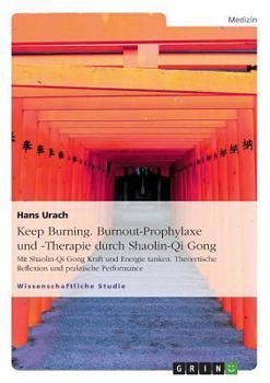 Paperback Keep Burning. Burnout-Prophylaxe und -Therapie durch Shaolin-Qi Gong: Mit Shaolin-Qi Gong Kraft und Energie tanken. Theoretische Reflexion und praktis [German] Book