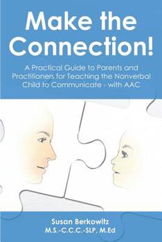Paperback Make the Connection: A Practical Guide to Parents and Practitioners for Teaching the Nonverbal Child to Communicate - With Aac Book