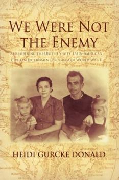 Paperback We Were Not the Enemy: Remembering the United States' Latin-American Civilian Internment Program of World War II Book