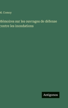 Hardcover Mémoires sur les ouvrages de défense contre les inondations [French] Book