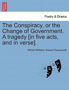 Paperback The Conspiracy, or the Change of Government. a Tragedy [In Five Acts, and in Verse]. Book